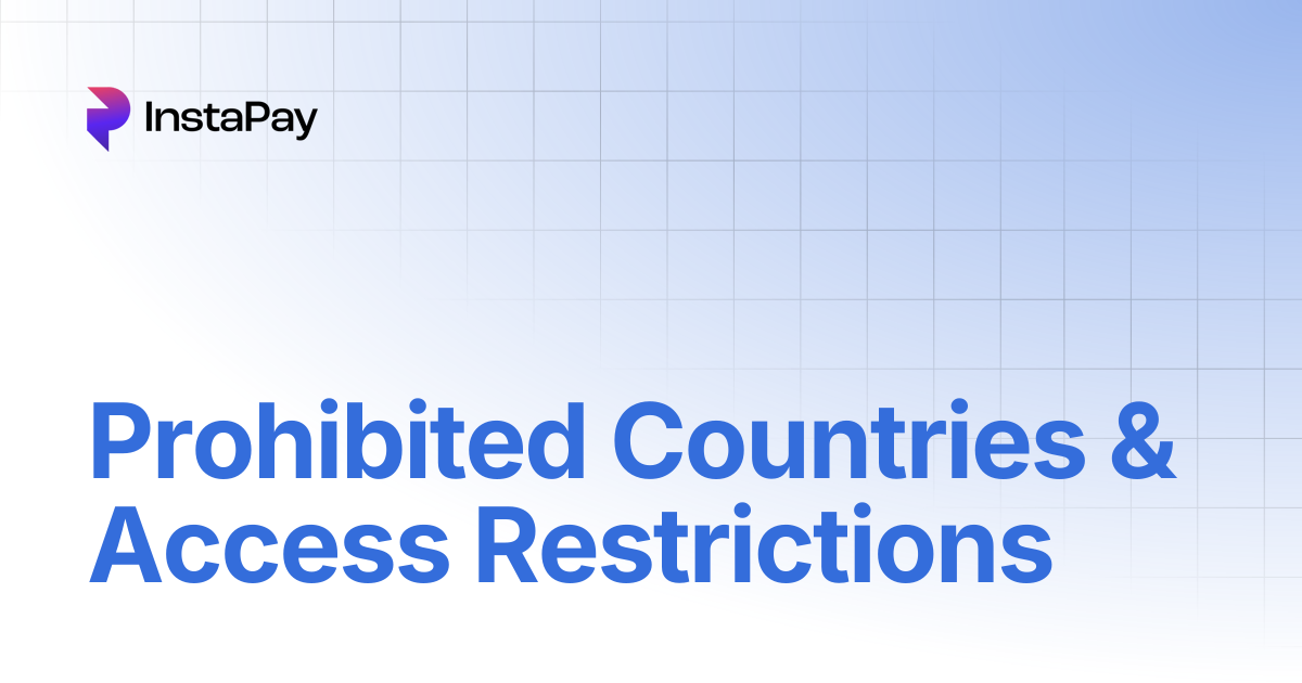 Prohibited Countries & Access Restrictions | InstaPay User Guide